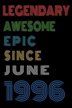 Legendary Awesome Epic Since June 1996  Notebook Birthday Gift For Women/Men/Boss/Coworkers/Colleagues/Students/Friends.: Lined Notebook / Journal Gift, 120 Pages, 6x9, Soft Cover, Matte Finish