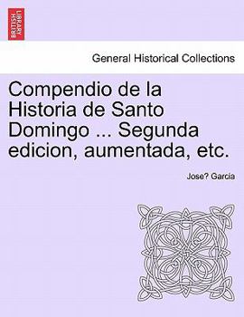 Compendio de la Historia de Santo Domingo. Segunda edicion, aumentada, etc.Tome II.