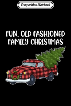 Paperback Composition Notebook: Family Christmas Fun Old Fashioned Tree Oldtimer Truck Journal/Notebook Blank Lined Ruled 6x9 100 Pages Book