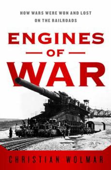 Hardcover Engines of War: How Wars Were Won & Lost on the Railways Book