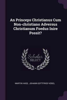 Paperback An Princeps Christianus Cum Non-christiano Adversus Christianum Foedus Inire Possit? Book