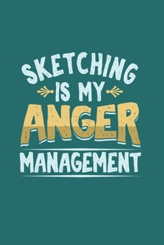 Paperback Sketching is my Anger Management: Cool Animated Sketching Lover Design Notebook Composition Book Novelty Gift (6"x9") Dot Grid Notebook to write in Book