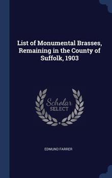 Hardcover List of Monumental Brasses, Remaining in the County of Suffolk, 1903 Book