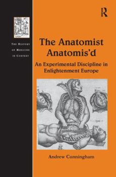 Paperback The Anatomist Anatomis'd: An Experimental Discipline in Enlightenment Europe Book