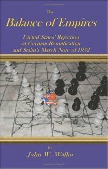 Paperback The Balance of Empires: United States' Rejection of German Reunification and Stalin's March Note of 1952 Book