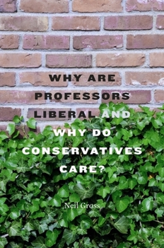 Hardcover Why Are Professors Liberal and Why Do Conservatives Care? Book