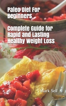 Paperback Paleo Diet For Beginners: Complete Guide for Rapid and Lasting Healthy Weight Loss Book