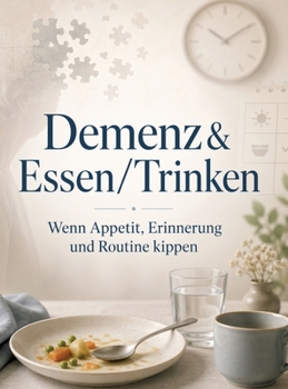 Hardcover Demenz & Essen/Trinken: Wenn Appetit, Erinnerung und Routine kippen [German] Book