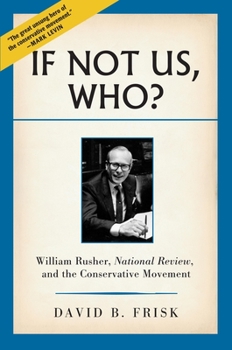 Hardcover If Not Us, Who?: William Rusher, National Review, and the Conservative Movement Book