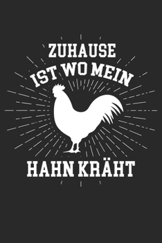 ZUHAUSE IST WO MEIN HAHN KRÄHT: Notizbuch/Tagebuch/Organizer/120 Karierte Seiten/ 6x9 Zoll (German Edition)