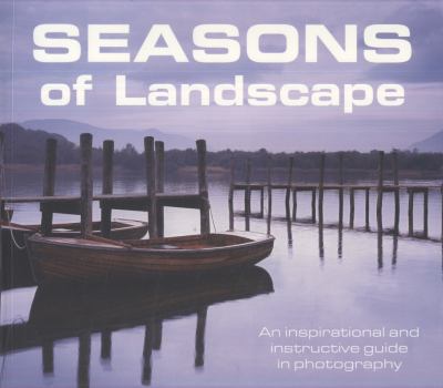 Paperback Seasons of Landscape: An Inspirational and Instructive Guide in Photography Book