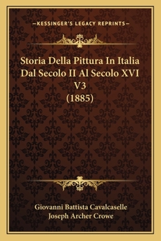 Paperback Storia Della Pittura In Italia Dal Secolo II Al Secolo XVI V3 (1885) [Italian] Book