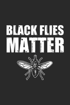 Black Flies Matter: Black Flies Matter funny camping hiking  Journal/Notebook Blank Lined Ruled 6x9 100 Pages