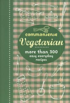 Paperback Commonsense Vegetarian: More Than 300 Easy Everyday Recipes. Book