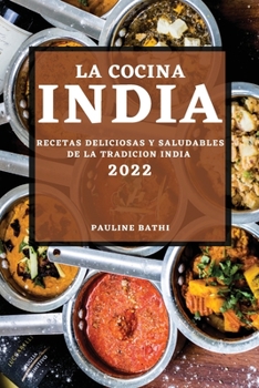 Paperback La Cocina India 2022: Recetas Deliciosas Y Saludables de la Tradicion India [Spanish] Book