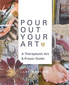 Paperback Pour Out Your Art: A Therapeutic Art & Prayer Guide Book