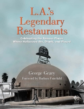 Hardcover L.A.'s Legendary Restaurants: Celebrating the Famous Places Where Hollywood Ate, Drank, and Played Book