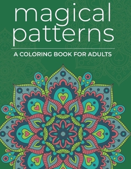 Paperback Magical Patterns: Adult Coloring Book - Zen Psychedelic Stress Relieving Designs Book