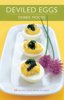 Hardcover Deviled Eggs: 50 Recipes from Simple to Sassy Book