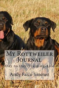 Paperback My Rottweiler Journal: Day to Day-Training-Life Book
