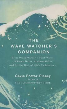 Hardcover The Wave Watcher's Companion: From Ocean Waves to Light Waves Via Shock Waves, Stadium Waves, and All the Rest of Life's Undulations Book