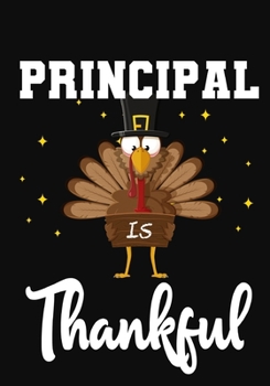 Principal Is Thankful: Perfect for Notes, Journaling,journal/Notebook,Principal  Thanksgiving Gift,original appreciation cool gag gift