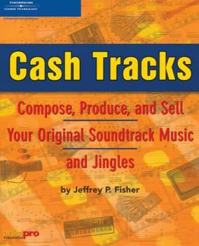 Paperback Cash Tracks -- Compose, Produce, and Sell Your Original Soundtrack Music and Jingles Book