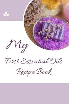 My First Essential Oils Recipe Book: Aromatherapy Organizer For Beginners - Lavender Soap