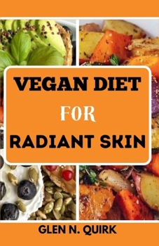 Paperback Vegan Diet for Radiant Skin: Savoring Plant Elixirs: Unveiling Skin's Inner Glow Book