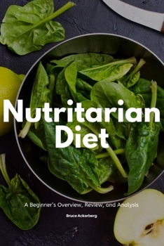 Nutritarian Diet: A Beginner’s Overview, Review, and Analysis