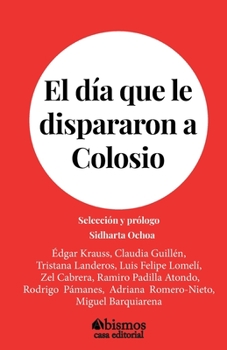 Paperback El d?a que le dispararon a Colosio: Antolog?a [Spanish] Book