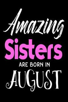 Paperback Amazing Sisters Are Born In August: Best Sister Ever Birthday Gift Notebook Book