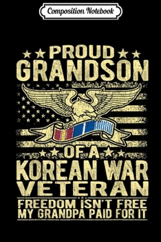 Composition Notebook: Freedom Isn't Free - Grandson Of A Korean War Veteran  Journal/Notebook Blank Lined Ruled 6x9 100 Pages