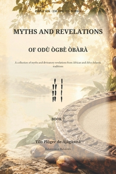 THE MYTHS AND REVELATIONS OF ODU OGBE OBARA: Collection of Ifá Myths and Divinatory Revelations from Africa, Brazil and Cuba (Ifá divinations and Orisha myths)