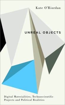 Paperback Unreal Objects: Digital Materialities, Technoscientific Projects and Political Realities Book