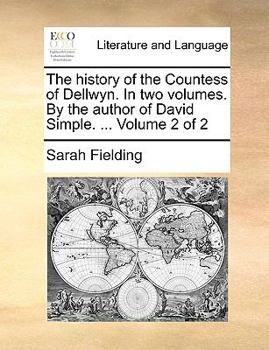 Paperback The History of the Countess of Dellwyn. in Two Volumes. by the Author of David Simple. ... Volume 2 of 2 Book