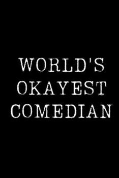 Paperback World's Okayest Comedian: Blank Lined Journal For Taking Notes, Journaling, Funny Gift, Gag Gift For Coworker or Family Member Book