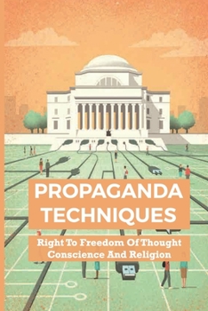 Paperback Propaganda Techniques: Right To Freedom Of Thought Conscience And Religion: Freedom Of Thought Book