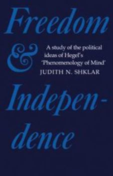 Hardcover Freedom and Independence: A Study of the Political Ideas of Hegel's Phenomenology of Mind Book
