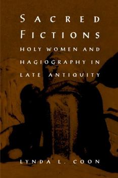 Hardcover Sacred Fictions: Holy Women and Hagiography in Late Antiquity Book