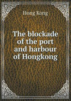 Paperback The blockade of the port and harbour of Hongkong Book
