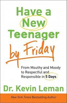 Hardcover Have a New Teenager by Friday: From Mouthy and Moody to Respectful and Responsible in 5 Days Book