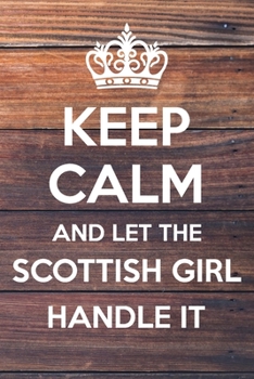Paperback Keep Calm and Let The Scottish Girl Handle It: 6x9" Dot Bullet Notebook/Journal Funny Gift Idea Book