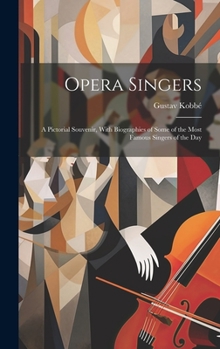 Hardcover Opera Singers: A Pictorial Souvenir, With Biographies of Some of the Most Famous Singers of the Day Book