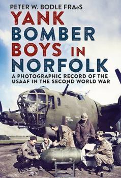 Hardcover Yank Bomber Boys in Norfolk: A Photographic Record of the Usaaf in the Second World War Book