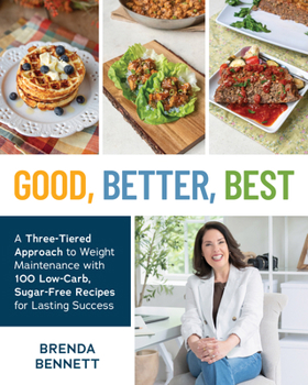 Good, Better, Best: Easy Sugar-Free, Low-Carb Recipes to Keep the Weight Off for Good