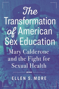 Paperback The Transformation of American Sex Education: Mary Calderone and the Fight for Sexual Health Book