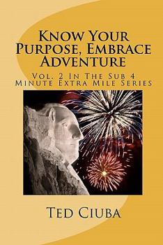 Paperback Know Your Purpose, Embrace Adventure: Vol. 2 In The Sub 4 Minute Extra Mile Series Book