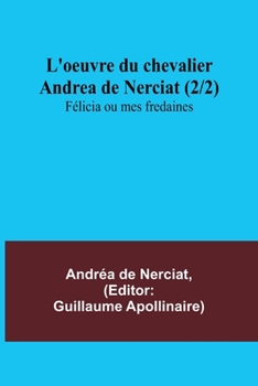 Paperback L'oeuvre du chevalier Andrea de Nerciat (2/2); Félicia ou mes fredaines [French] Book