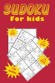 Paperback Sudoku for kids: A collection of 150 Sudoku puzzles including 4x4 puzzles, 6x6 puzzles and 9x9 puzzles Book